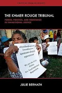 The Khmer Rouge Tribunal: Power, Politics, and Resistance in Transitional Justice