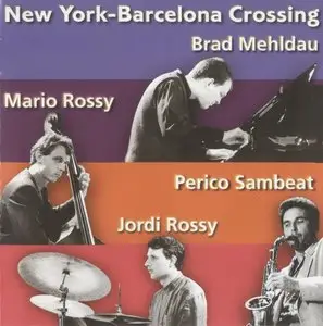 Brad Mehldau, Mario Rossy, Perico Sambeat, Jordi Rossy - New York-Barcelona Crossing (1997) {FSNT}