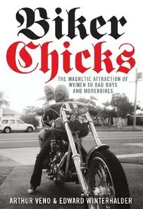 Biker Chicks: The Magnetic Attraction of Women to Bad Boys and Motorbikes Summary