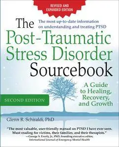 The Post-Traumatic Stress Disorder Sourcebook, Revised and Expanded 2nd Edition: A Guide to Healing, Recovery, and Growth