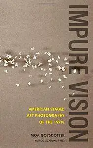 Impure Vision: American Staged Art Photography of the 1970s