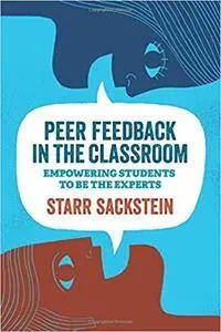 Peer Feedback in the Classroom: Empowering Students to Be the Experts