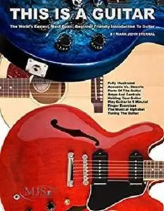 THIS IS A GUITAR: The World’s Easiest, Most Basic, Beginner Friendly Introduction To Guitar