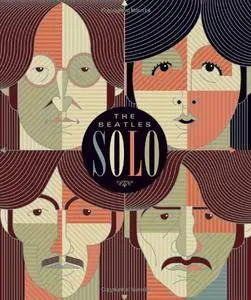 The Beatles Solo: The Illustrated Chronicles of John, Paul, George, and Ringo after the Beatles
