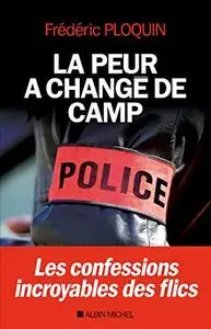 La Peur a changé de camp : Les confessions incroyables des flics