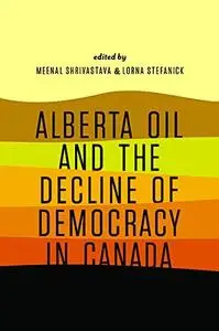 Alberta Oil and the Decline of Democracy in Canada