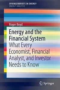 Energy and the Financial System: What Every Economist, Financial Analyst, and Investor Needs to Know [Repost]