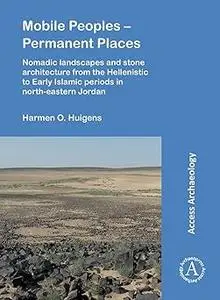 Mobile Peoples – Permanent Places: Nomadic Landscapes and Stone Architecture from the Hellenistic to Early Islamic Perio
