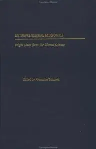 Entrepreneurial Economics: Bright Ideas from the Dismal Science