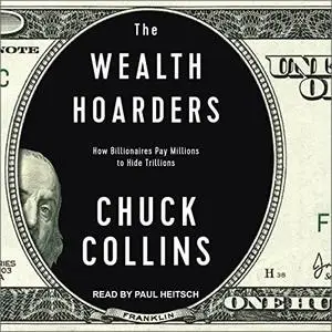 The Wealth Hoarders: How Billionaires Pay Millions to Hide Trillions [Audiobook]