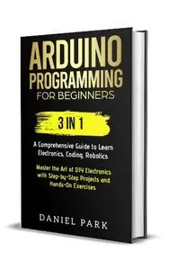 Daniel Park - Arduino Programming for Beginners: 3 in 1