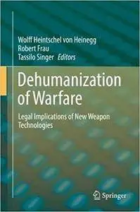 Dehumanization of Warfare: Legal Implications of New Weapon Technologies