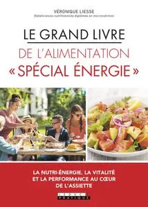 Veronique Liesse, "Le grand livre de l'alimentation "spécial énergie": Le bien-être passe d'abord par l'assiette !"