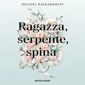 «Ragazza, serpente, spina» by Melissa Bashardoust