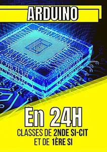 ARDUINO En 24H Classes de 2NDE SI-CIT et de 1ÈRE SI
