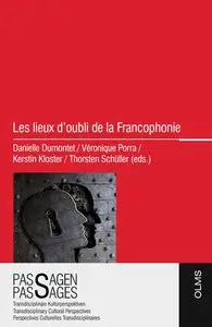 Danielle Dumontet, Véronique Porra, Kerstin Kloster, Thorsten Schüller, "Les lieux d'oubli de la Francophonie"
