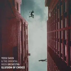 Yossi Sassi & The Oriental Rock Orchestra - Illusion Of Choice (2018)