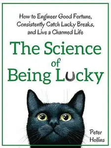 «The Science of Being Lucky» by Peter Hollins