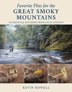 Favorite Flies for the Great Smoky Mountains: 50 Essential Patterns from Local Experts