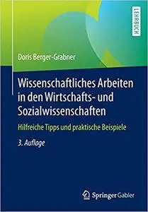 Wissenschaftliches Arbeiten in den Wirtschafts- und Sozialwissenschaften: Hilfreiche Tipps und praktische Beispiele