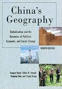 China's Geography: Globalization and the Dynamics of Political, Economic, and Social Change, Fourth Edition