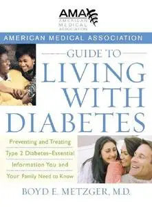 American Medical Association Guide to Living with Diabetes: Preventing and Treating Type 2 Diabetes - Essential Information You