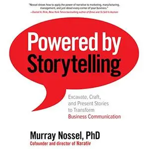 Powered by Storytelling: Excavate, Craft, and Present Stories to Transform Business Communication [Audiobook]
