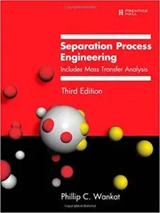 Separation Process Engineering: Includes Mass Transfer Analysis (3rd Edition)