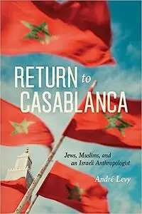 Return to Casablanca: Jews, Muslims, and an Israeli Anthropologist