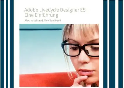 Adobe LiveCycle Designer ES - Eine Einführung - Alexandra Brand