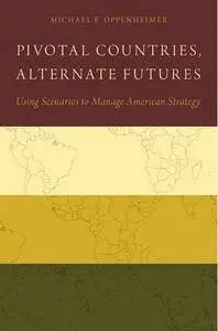 Pivotal Countries, Alternate Futures: Using Scenarios to Manage American Strategy