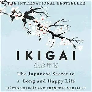 Ikigai: The Japanese Secret to a Long and Happy Life [Audiobook]