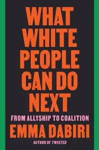 What White People Can Do Next: From Allyship to Coalition