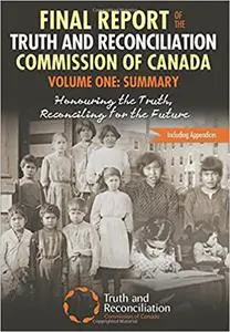 Final Report of the Truth and Reconciliation Commission of Canada, Volume One: Summary: Honouring the Truth, Reconciling