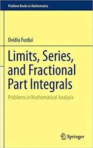 Limits, Series, and Fractional Part Integrals: Problems in Mathematical Analysis (Repost)