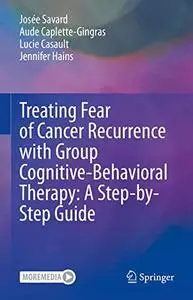 Treating Fear of Cancer Recurrence with Group Cognitive-Behavioural Therapy: A Step-by-Step Guide