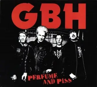 GBH – Perfume And Piss (2010)