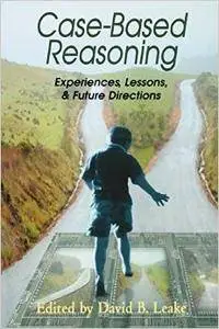 Case-Based Reasoning: Experiences, Lessons, and Future Directions