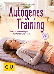 Autogenes Training : Über 100 Anwendungsmöglichkeiten für Körper und Seele - Delia Grasberger