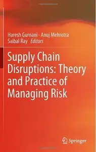 Supply Chain Disruptions: Theory and Practice of Managing Risk (Repost)