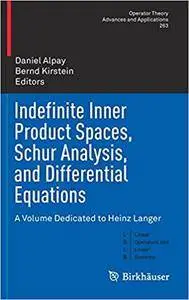 Indefinite Inner Product Spaces, Schur Analysis, and Differential Equations: A Volume Dedicated to Heinz Langer