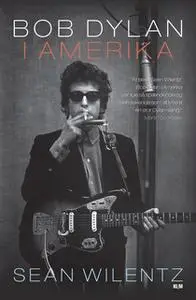 «Bob Dylan i Amerika» by Sean Wilentz