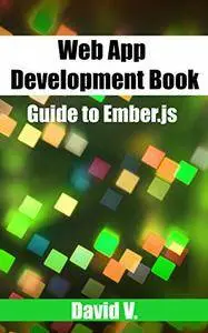 Web App Development Book: Guide to Ember.js