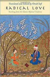 Radical Love: Teachings from the Islamic Mystical Tradition