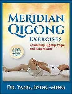 Meridian Qigong Exercises: Combining Qigong, Yoga, & Acupressure