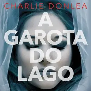 «A garota do lago» by Charlie Donlea