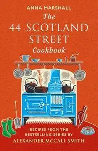 The 44 Scotland Street Cookbook: Recipes from the Bestselling Series by Alexander McCall Smith