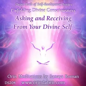 Orin Meditation - Unfolding Divine Consciousness: Asking and Receiving From Your Divine Self