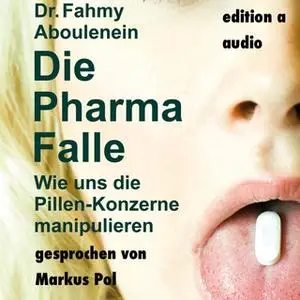 «Die Pharma-Falle: Wie uns die Pillen-Konzerne manipulieren» by Dr. Fahmy Aboulenein