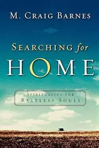 Searching for Home: Spirituality for Restless Souls